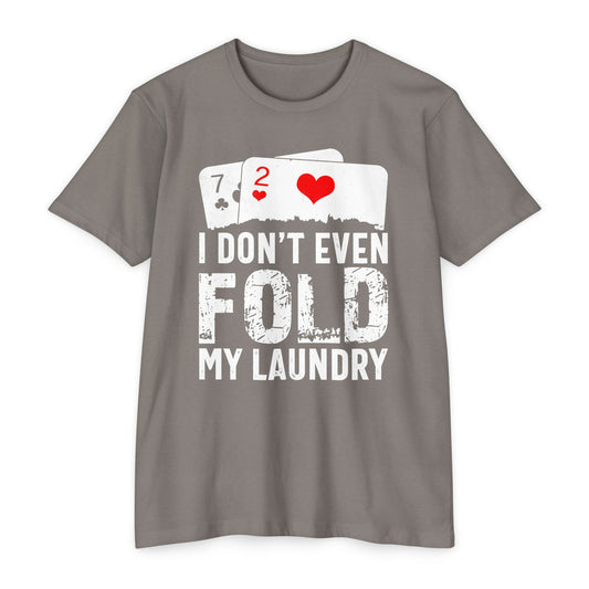 Funny Laundry Poker T-Shirt - "I Don't Even Fold My Laundry"